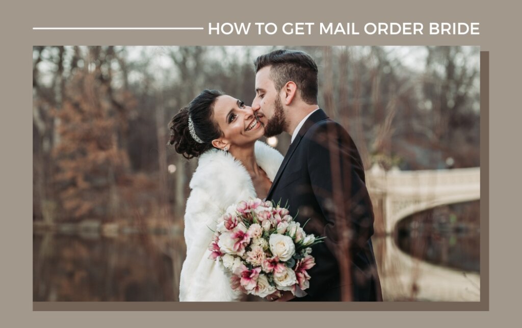 How Do You Get a Mail Order Bride as a Foreigner